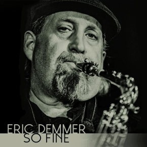 New Blues/Soul/Rock Sax: Eric Demmer — ‘So&nbsp;Fine’