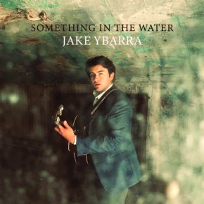 New Country: Jake Ybarra — ‘Something In The&nbsp;Water’