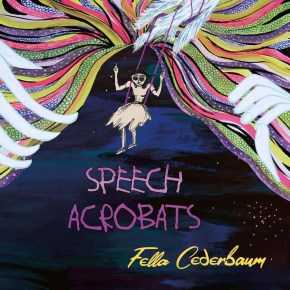New Music: Speech Acrobats (Music & Poetry by Fella&nbsp;Cederbaum)