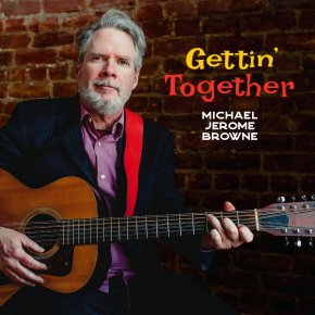 New Roots: Michael Jerome Browne — ‘Gettin’ Together’
