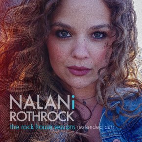 New Soul/Blues: Nalani Rothrock — ‘The Rock House Sessions (extended&nbsp;cut)