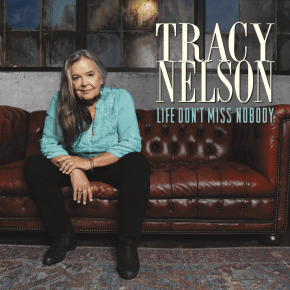 New R&B: Tracy Nelson — ‘Life Don’t Miss&nbsp;Nobody’