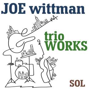 New Jazz: Joe Wittman — ‘Trio Works&nbsp;Sol’