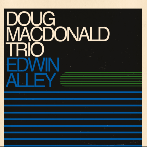 New Jazz: Doug MacDonald Trio — ‘Edwin&nbsp;Alley’