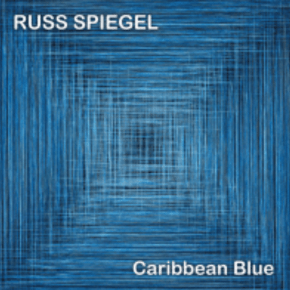 New Jazz: Russ Spiegel — ‘Caribbean Blue’