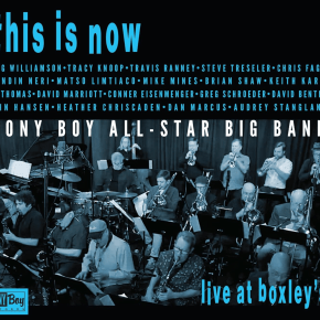 New Jazz: Pony Boy All-Star Big Band — ‘This Is Now: Live At Boxley’s’