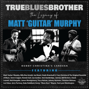 New Blues: True Blues Brother: The Legacy Of Matt ‘Guitar’ Murphy