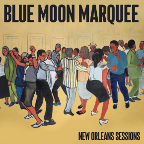 New Jazz / Blues: Blue Moon Marquee — ‘New Orleans&nbsp;Sessions’