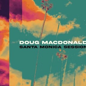 New Jazz: Doug MacDonald — ‘Santa Monica&nbsp;Session’