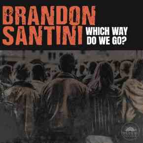 New Blues: Brandon Santini — ‘Which Way Do We&nbsp;Go?’