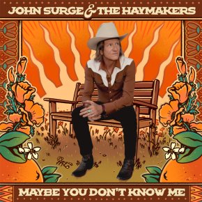 New Country/Americana: John Surge And The Haymakers — ‘Maybe You Don’t Know&nbsp;Me’