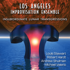 New Jazz: Los Angeles Improvisation Ensemble — ‘Insubordinate Lunar Transgressions’