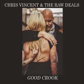 New Blues/Roots: Chris Vincent & the Raw Deals — ‘Good&nbsp;Crook’