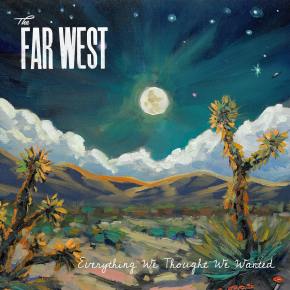 New Americana: The Far West — ‘Everything We Thought We&nbsp;Wanted’