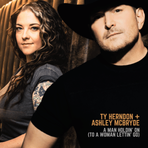 New Country: Ty Herndon & Ashley McBryde — ‘A Man Holdin’ On (To a Woman Lettin’&nbsp;Go)’