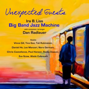 New Jazz: Ira B. Liss Big Band Machine — ‘Unexpected Guests’