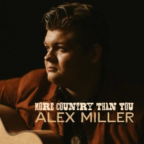 New Country: Alex Miller – ‘More Country Than&nbsp;You’