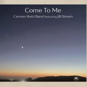 New Blues/Roots: Carmen Ratti Band (featuring Jill Dineen) — ‘Come To&nbsp;Me’
