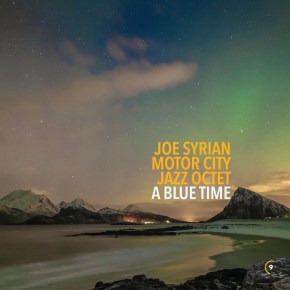 New Jazz: Joe Syrian Motor City Jazz Octet — ‘A Blue&nbsp;Tine’