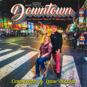 Music With A Mission: Cosimo Lizzi & Leigh Pollari Release the EP “Downtown” 65th Birthday Tribute to Michael J.&nbsp;Fox
