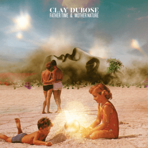 New Country Rock: Clay DuBose — ‘Father Time & Mother&nbsp;Nature’