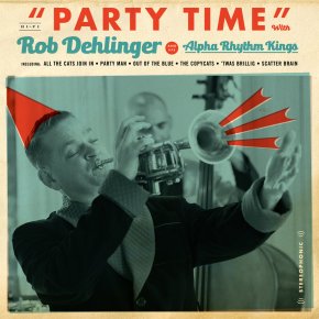 New Jazz: Rob Dehlinger and  the Alpha Rhythm Kings — ‘Party&nbsp;Time’