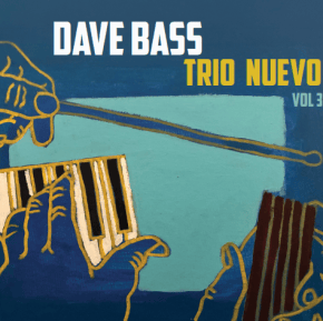 New Jazz: Dave Bass — ‘Trio Nuevo, Vol.&nbsp;3’