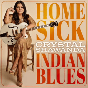 New Blues: Crystal Shawanda — ‘Homesick Indian&nbsp;Blues’