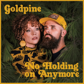New Americana: Goldpine — “No Holding On Anymore”&nbsp;(single)